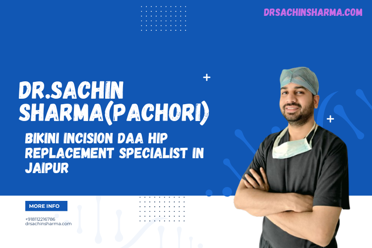 Bikini Incision DAA hip replacement specialist in Jaipur